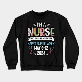 I'm Nurse And This Is My Week Happy Nurse Week Crewneck Sweatshirt